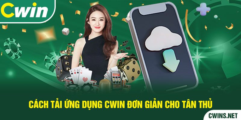 Cách tải ứng dụng Cwin đơn giản cho tân thủ