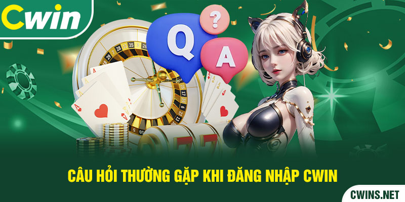 Câu hỏi thường gặp khi đăng nhập Cwin