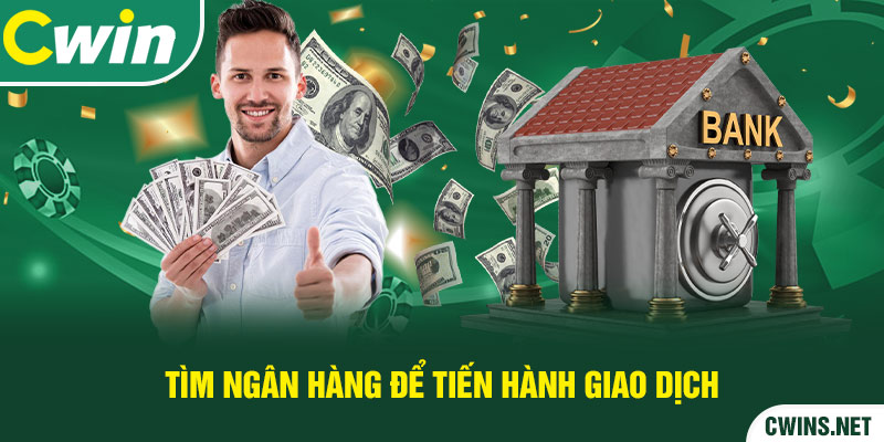 Tìm ngân hàng để tiến hành giao dịch