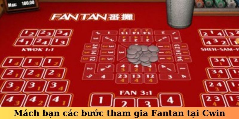 Mách bạn các bước tham gia Fantan tại Cwin