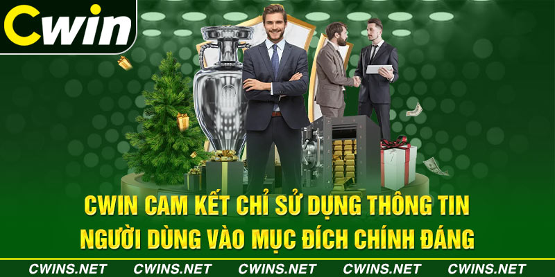 Cwin cam kết chỉ sử dụng thông tin người dùng vào mục đích chính đáng