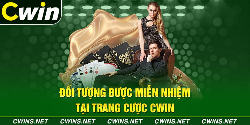 Đối tượng được miễn nhiệm tại trang cược Cwin