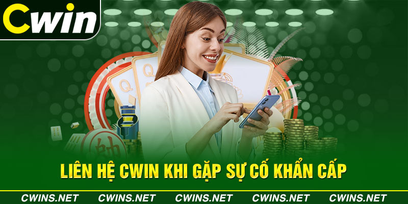 Liên hệ Cwin khi gặp sự cố khẩn cấp