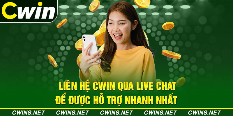 Liên hệ Cwin qua Live Chat để được hỗ trợ nhanh nhất