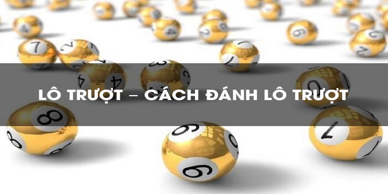 Tìm hiểu về cách đánh lô trượt