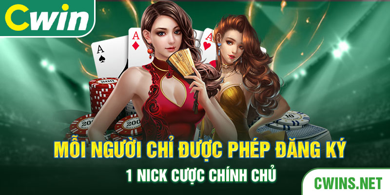 Mỗi người chỉ được phép đăng ký 1 nick cược chính chủ