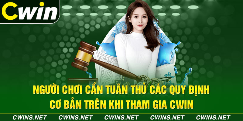 Người chơi cần tuân thủ các quy định cơ bản trên khi tham gia Cwin